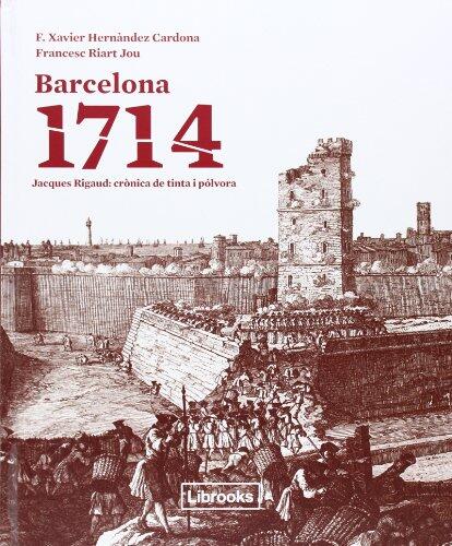 Barcelona 1714: Jacques Rigaud: crònica de tinta i pólvora