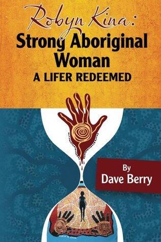Robyn Kina, Strong Aboriginal Woman: A Lifer Reedemed
