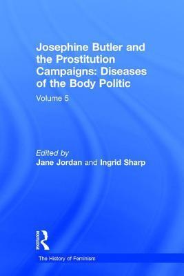 Josephine Butler and the Prostitution Campaigns: Diseases of the Body Politic, Volume V: The Queen's Daughters in India