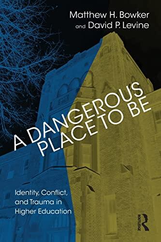 A Dangerous Place to Be: Identity, Conflict, and Trauma in Higher Education
