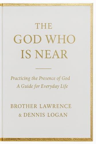 The God Who Is Near: Practicing the Presence of God - A Guide for Everyday Life