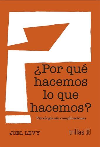 ¿Por qué hacemos lo que hacemos?: Psicología sin complicaciones