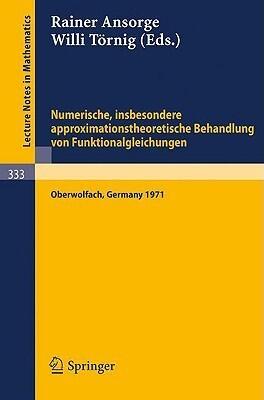 Numerische, Insbesondere Approximations Theoretische Behandlung Von Funktionalgleichungen/ Numerical, Theoretical Approximations, in Particular the ... Research Institute Oberwolfach, 4 12/08/1972