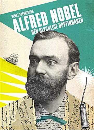 Alfred Nobel : den olycklige uppfinnaren