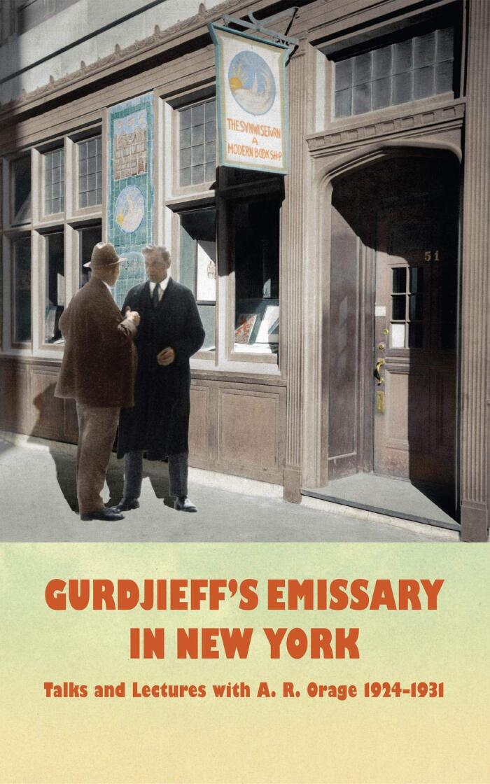 Gurdjieff's Emissary in New York: Talks and Lectures with A. R. Orage 1924-1931
