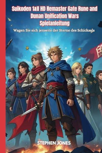 Suikoden 1&II HD Remaster Gate Rune and Dunan Unification Wars Spielanleitung: Wagen Sie sich jenseits der Sterne des Schicksals