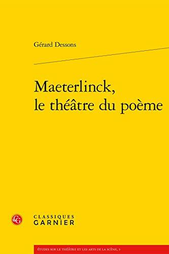 Maeterlinck, le théâtre du poème (Etudes Sur le Theatre Et les Arts de la Scene)