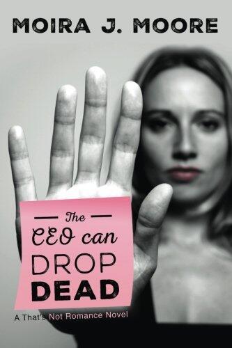 The CEO Can Drop Dead: A That's Not Romance Novel