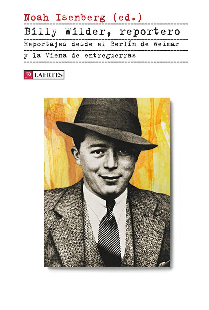 Billy Wilder, reportero: Reportajes desde el Berlín de Weimar y la Viena de entreguerras