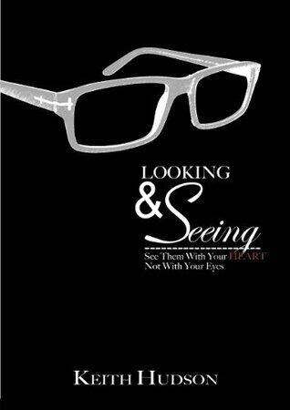 Looking & Seeing: See Them With Your Heart, Not With Your Eyes