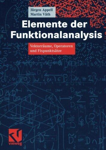 Elemente der Funktionalanalysis: Vektorräume, Operatoren und Fixpunktsätze