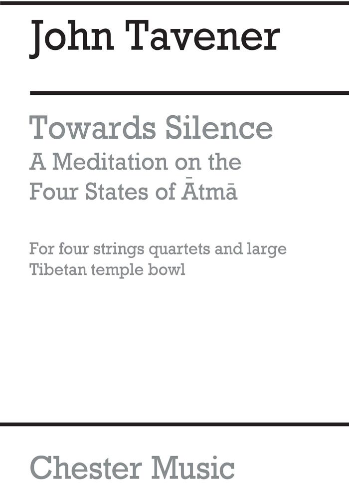 JOHN TAVENER: TOWARDS SILENCE A MEDITATION FOR FOUR STRING QUARTETS AND LARGE TIBETAN TEMPLE BOWL