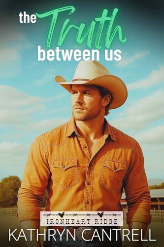 The Truth Between Us: A sweet, no-spice enemies-to-lovers second chance cowboy romance