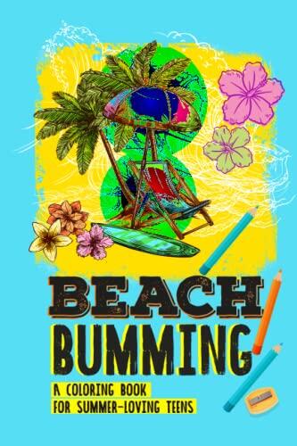 Beach Bumming: A Coloring Book for Summer-Loving Teens: Teen Coloring 10 Pages for a Relaxing Beach Getaway