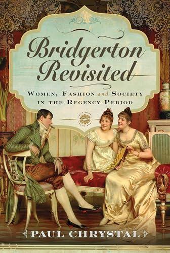 Bridgerton Revisited: Women, Fashion and Society in the Regency Period