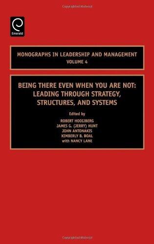 Being There Even When You Are Not: Leading Through Strategy, Structures, and Systems (Monographs in Leadership and Management)