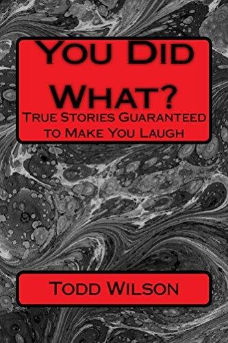 You Did What?: True Stories Guaranteed To Make You Laugh