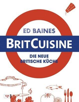 BritCuisine: Die neue britische Küche