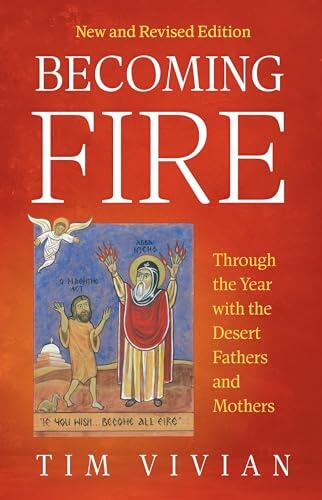 Becoming Fire: Through the Year with the Desert Fathers and Mothers; New and Revised Edition (Volume 300)