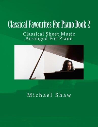 Classical Favourites For Piano Book 2: Classical Sheet Music Arranged For Piano