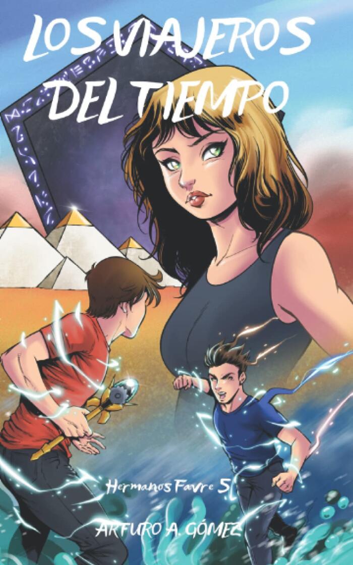 Los Viajeros del Tiempo: Crónica de una aventura de viajes en el tiempo (Las increíbles aventuras de los Hermanos Favre: dos jóvenes superhéroes)