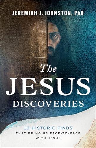 The Jesus Discoveries: 10 Historic Finds That Bring Us Face-to-Face with Jesus