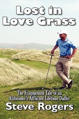 Lost in Love Grass: The Fragmented Tale of an Alzheimer's Afflicted Lifetime Duffer