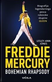 Freddie Mercury - Bohemian rhapsody: Biografija legendarnega pevca rokovske skupine Queen