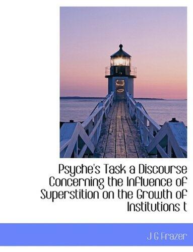 Psyche's Task: A Discourse Concerning the Influence of Superstition on the Growth of Institutions