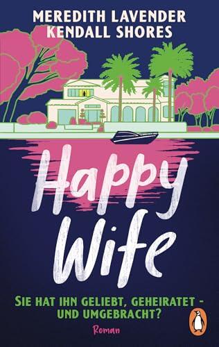 Happy Wife: Sie hat ihn geliebt, geheiratet - und umgebracht? Roman - Summer Love Story trifft auf Spannung in diesem perfekten Beach Read!