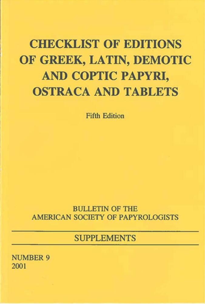 Checklist of Editions: Greek, Latin, Demotic and Coptic Papyri, Ostraca and Tablets