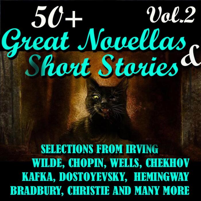 50+ Great Novellas and Short Stories - Selections from Irving, Wilde, Chopin, Wells, Chekhov, Kafka, Dostoyevsky, Hemingway, Bradbury, Christie and Many More: 50+ Great Novellas and Short Stories - Vol. 2