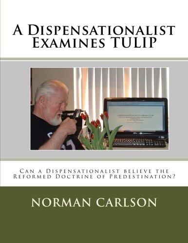A Dispensationalist Examines TULIP: Can a Dispensationalist believe the Reformed Doctrine of Predestination?