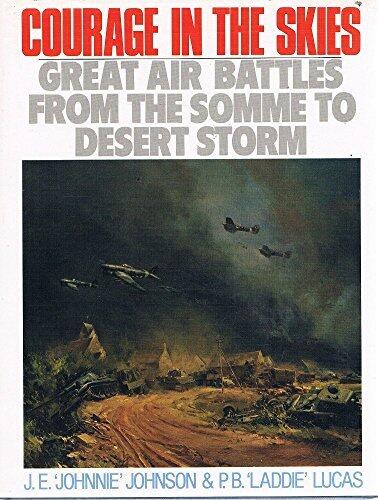 Courage in the Skies: Great Air Battles from the Somme to Desert Storm