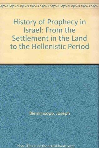 History of Prophecy in Israel: From the Settlement in the Land to the Hellenistic Period