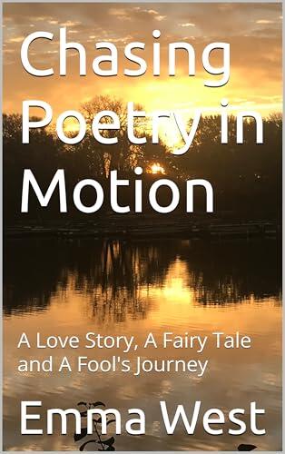 Chasing Poetry in Motion: A Love Story, A Fairy Tale and A Fool's Journey