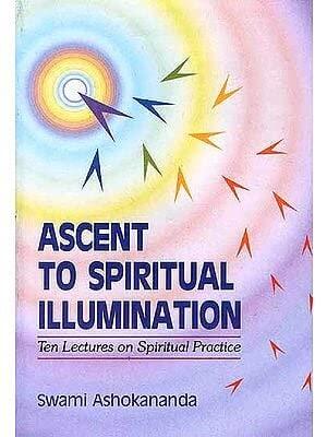 Ascent to Spiritual Illumination: Ten Lectures on Spiritual Practice Swami Ashokananda English