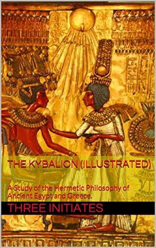 The Kybalion (Illustrated): A Study of the Hermetic Philosophy of Ancient Egypt and Greece.