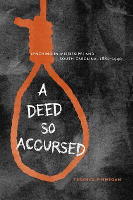 A Deed So Accursed: Lynching in Mississippi and South Carolina, 1881–1940