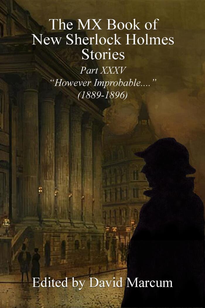 The MX Book of New Sherlock Holmes Stories Part XXXV: However Improbable 1889-1896