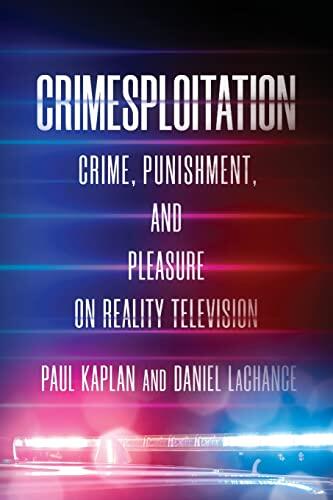 Crimesploitation: Crime, Punishment, and Pleasure on Reality Television