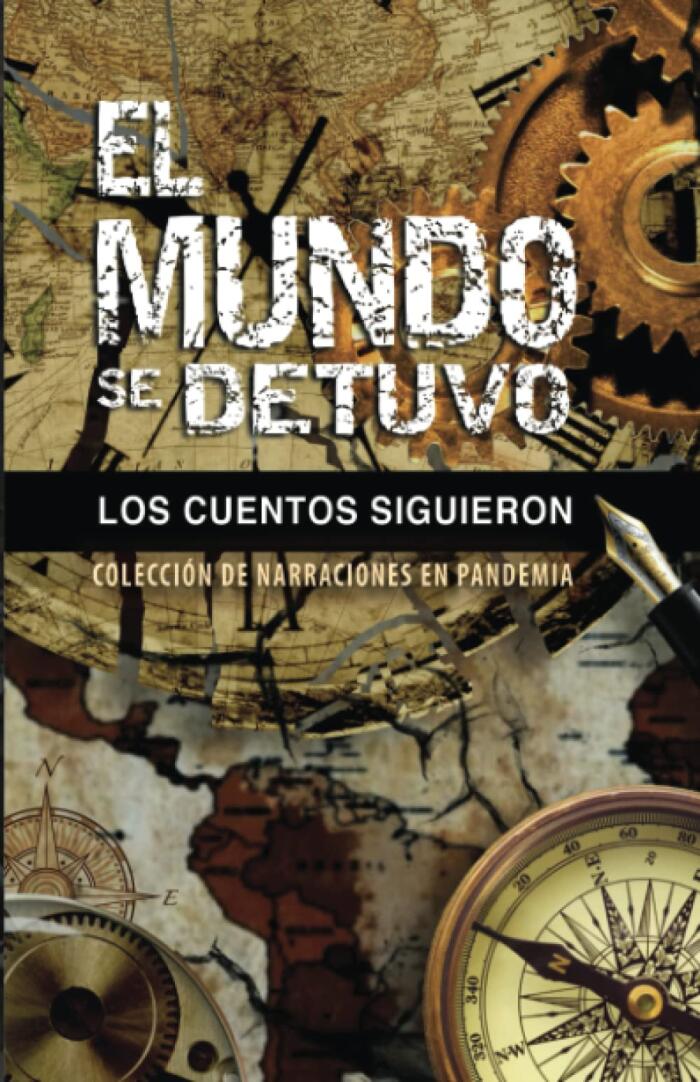 EL MUNDO SE DETUVO LOS CUENTOS SIGUIERON: COLECCIÓN DE NARRACIONES EN PANDEMIA
