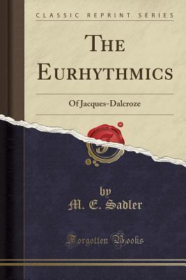 The Eurhythmics (Classic Reprint): Of Jacques-Dalcroze