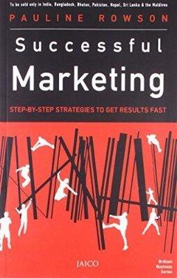 Successful Marketing: Step-by-step Strategies To Get Results Fast