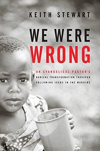 We Were Wrong: An Evangelical Pastor's Radical Transformation Through Following Jesus In The Margins