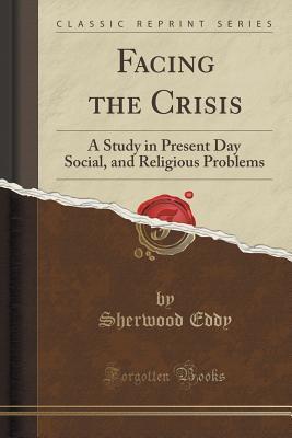 Facing the Crisis: A Study in Present Day Social, and Religious Problems