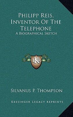 Philipp Reis, Inventor of the Telephone: A Biographical Sketch