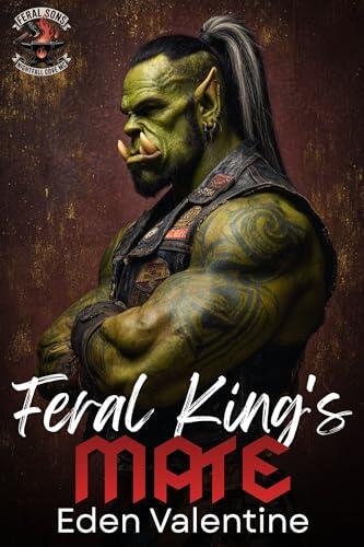 The Feral King's Mate (Age Gap Grumpy Sunshine Orc Romance)