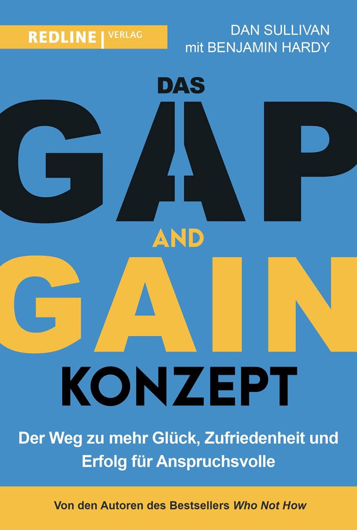 Das GAP-and-GAIN-Konzept: Der Weg zum mehr Glück, Zufriedenheit und Erfolg für Anspruchsvolle