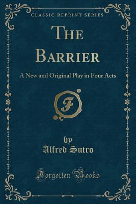 The Barrier: A New and Original Play in Four Acts